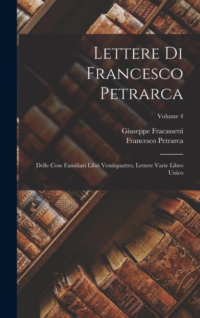 Lettere Di Francesco Petrarca - Francesco Petrarca, Giuseppe Fracassetti