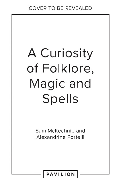 A Curiosity of Folklore, Magic and Spells - Sam McKechnie, Alexandrine Portelli