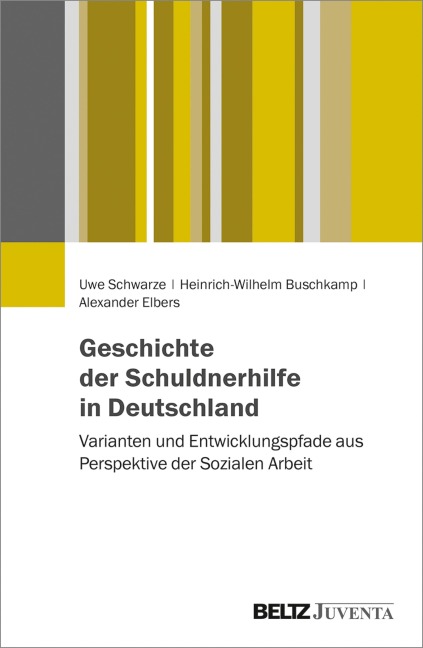 Geschichte der Schuldnerhilfe in Deutschland - Uwe Schwarze, Alexander Elbers, Heinrich-Wilhelm Buschkamp