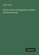 Cover-Bild zum Titel 'Plotin und der Untergang der antiken Weltanschauung' von 'Arthur Drews'