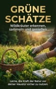 Cover-Bild zum Titel 'Grüne Schätze: Wildkräuter erkennen, sammeln und genießen' von 'Jana Werner'