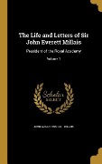 The Life and Letters of Sir John Everett Millais - John Guille Millais