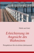 Cover-Bild zum Titel 'Erleichterung im Angesicht des Wahnsinns' von 'Henk van Goer'