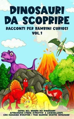 Dinosauri da scoprire, Racconti per bambini curiosi Vol.1 - Storie Meravigliose