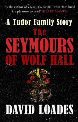 The Seymours of Wolf Hall - David Loades