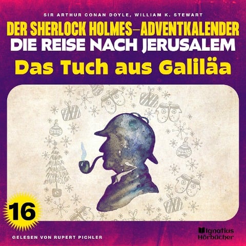 Das Tuch aus Galiläa (Der Sherlock Holmes-Adventkalender - Die Reise nach Jerusalem, Folge 16) - Arthur Conan Doyle, William K. Stewart
