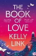 Cover-Bild zum Titel 'The Book of Love' von 'Kelly Link'