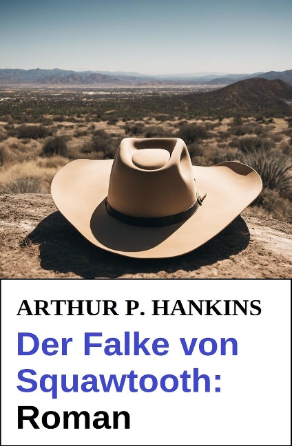 Der Falke von Squawtooth: Roman - Arthur P. Hankins