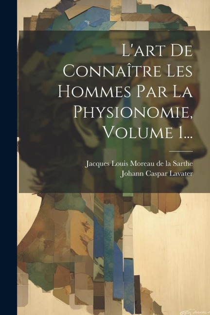 L'art De Connaître Les Hommes Par La Physionomie, Volume 1... - Johann Caspar Lavater