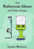 The Bathroom Ghost and Other Stories - Lynne Roberts
