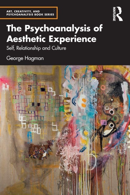 The Psychoanalysis of Aesthetic Experience - George Hagman