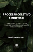 Processo Coletivo Ambiental - Moisés Ferreira Diniz