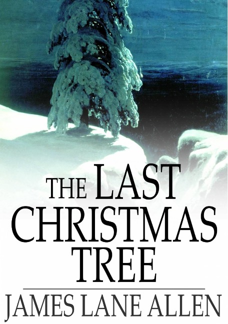 Last Christmas Tree - James Lane Allen
