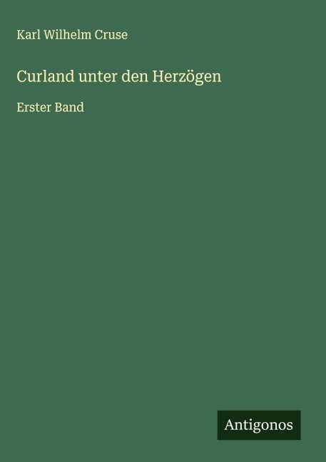 Curland unter den Herzögen - Karl Wilhelm Cruse