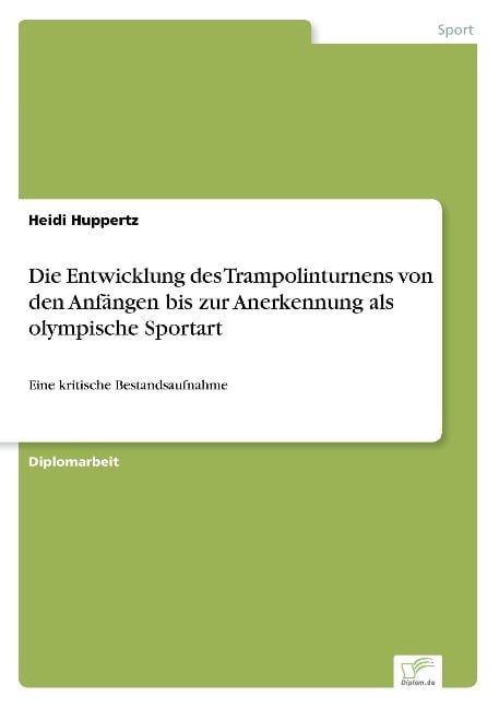 Die Entwicklung des Trampolinturnens von den Anfängen bis zur Anerkennung als olympische Sportart - Heidi Huppertz