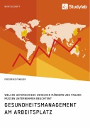 Cover-Bild zum Titel 'Gesundheitsmanagement am Arbeitsplatz. Welche Unterschiede zwischen Männern und Frauen müssen Unternehmen beachten?' von 'Frederike Fengler'