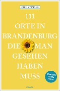 Cover-Bild zum Titel '111 Orte in Brandenburg, die man gesehen haben muss' von 'Paul Stänner'