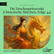 Cover-Bild zum Titel 'Die Drachenprinzessin (Chinesische Märchen, Folge 44)' von 'Richard Wilhelm'