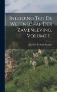 Cover-Bild zum Titel 'Inleiding Tot De Wetenschap Der Zamenleving, Volume 1...' von ''