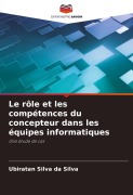 Cover-Bild zum Titel 'Le rôle et les compétences du concepteur dans les équipes informatiques' von 'Ubiratan Silva Da Silva'
