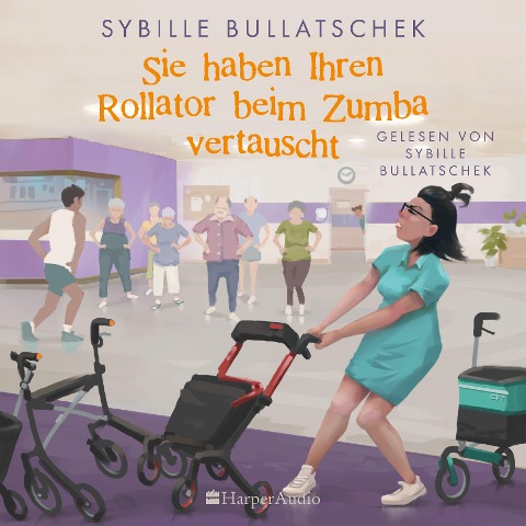 Sie haben Ihren Rollator beim Zumba vertauscht (ungekürzt) - Sybille Bullatschek