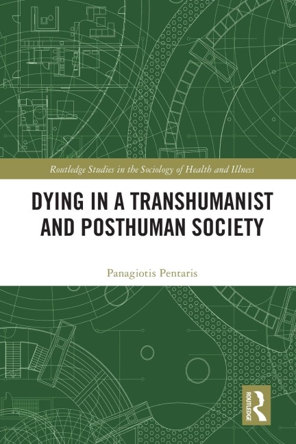 Dying in a Transhumanist and Posthuman Society - Panagiotis Pentaris