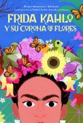 Cover-Bild zum Titel 'Frida Kahlo Y Su Corona de Flores / Frida Kahlo's Flower Crown' von 'Nydia Armendia-Sánchez'