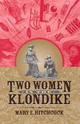 Two Women in the Klondike - Mary Hitchcock