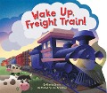 Wake Up, Freight Train! - Danna Smith