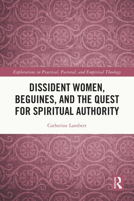 Dissident Women, Beguines, and the Quest for Spiritual Authority - Catherine Lambert