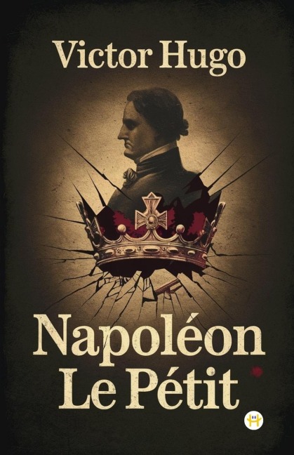 Napoléon Le Petit - Victor Hugo