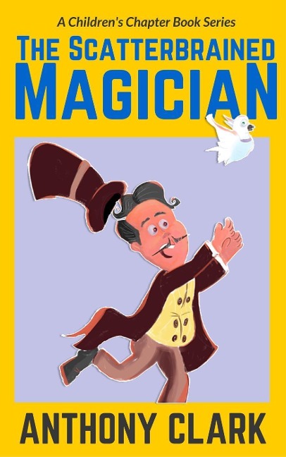 The Scatterbrained Magician (The Scatterbrained Magician Series, #1) - Anthony Clark