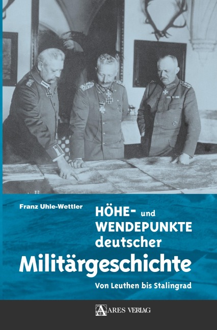 Höhe- und Wendepunkte deutscher Militärgeschichte - Franz Uhle-Wettler