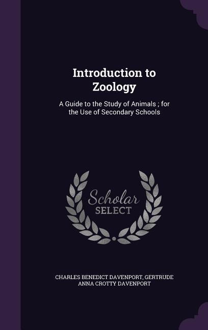 Introduction to Zoology: A Guide to the Study of Animals; For the Use of Secondary Schools - Charles Benedict Davenport, Gertrude Anna Crotty Davenport