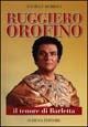 Ruggiero Orofino. Il tenore di Barletta - Daniele Rubboli