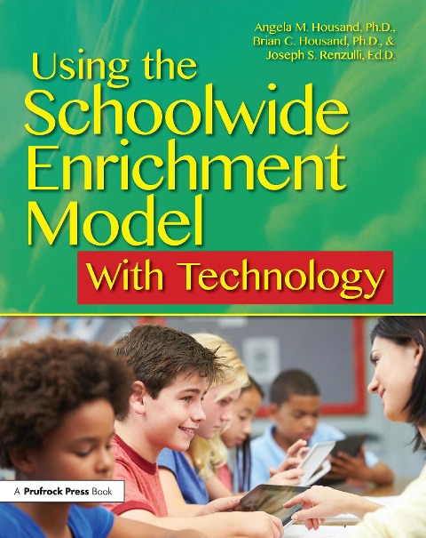 Using the Schoolwide Enrichment Model With Technology - Angela M. Housand, Brian C. Housand, Joseph S. Renzulli