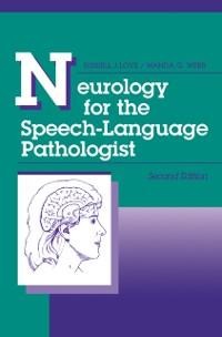 Neurology for the Speech-Language Pathologist - Russell J. Love, Wanda G. Webb