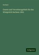 Gesetz und Verordnungsblatt für das Königreich Sachsen 1865 - Sachsen