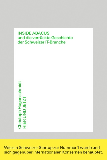 Inside Abacus und die verrückte Geschichte der Schweizer IT-Branche - Christoph Hugenschmidt