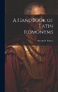 Cover-Bild zum Titel 'A HandBook of Latin Homonyms' von 'George B. Hussey'