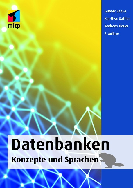 Datenbanken - Konzepte und Sprachen - Gunter Saake, Kai-Uwe Sattler, Andreas Heuer