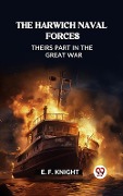 Cover-Bild zum Titel 'Harwich Naval Forces Theirs Part in the Great War' von 'E. F. Knight'