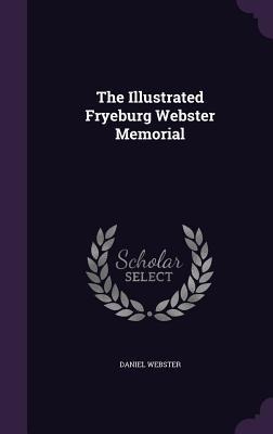The Illustrated Fryeburg Webster Memorial - Daniel Webster