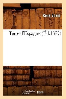 Terre d'Espagne (Éd.1895) - René Bazin