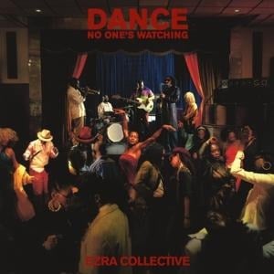 Dance,No One's Watching - Ezra Collective