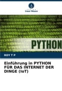 Cover-Bild zum Titel 'Einführung in PYTHON FÜR DAS INTERNET DER DINGE (IoT)' von 'Roy T P'