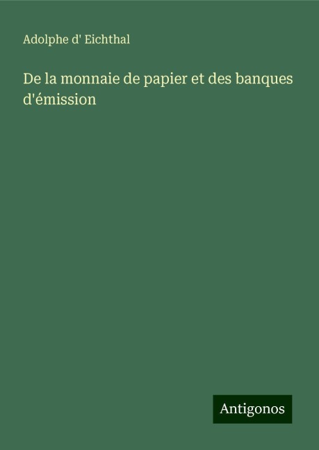 De la monnaie de papier et des banques d'émission - Adolphe D' Eichthal