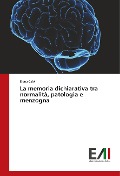 Cover-Bild zum Titel 'La memoria dichiarativa tra normalità, patologia e menzogna' von 'Elena Calvi'
