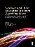 Cover-Bild zum Titel 'Children and Their Education in Secure Accommodation' von ''