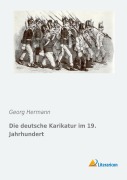 Cover-Bild zum Titel 'Die deutsche Karikatur im 19. Jahrhundert' von 'Georg Hermann'